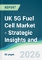 UK 5G Fuel Cell Market - Strategic Insights and Forecasts (2026-2031) - Product Image