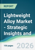 Lightweight Alloy Market - Strategic Insights and Forecasts (2026-2031)- Product Image