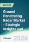 Ground Penetrating Radar Market - Strategic Insights and Forecasts (2026-2031) - Product Thumbnail Image