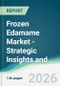 Frozen Edamame Market - Strategic Insights and Forecasts (2026-2031) - Product Thumbnail Image