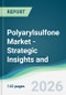 Polyarylsulfone Market - Strategic Insights and Forecasts (2026-2031) - Product Thumbnail Image