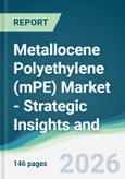 Metallocene Polyethylene (mPE) Market - Strategic Insights and Forecasts (2026-2031)- Product Image