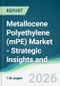 Metallocene Polyethylene (mPE) Market - Strategic Insights and Forecasts (2026-2031) - Product Thumbnail Image