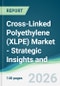 Cross-Linked Polyethylene (XLPE) Market - Strategic Insights and Forecasts (2026-2031) - Product Thumbnail Image