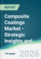 Composite Coatings Market - Strategic Insights and Forecasts (2026-2031) - Product Thumbnail Image