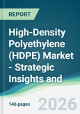 High-Density Polyethylene (HDPE) Market - Strategic Insights and Forecasts (2026-2031)- Product Image