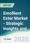 Emollient Ester Market - Strategic Insights and Forecasts (2026-2031) - Product Thumbnail Image