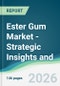 Ester Gum Market - Strategic Insights and Forecasts (2026-2031) - Product Thumbnail Image