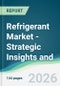 Refrigerant Market - Strategic Insights and Forecasts (2026-2031) - Product Image