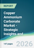 Copper Ammonium Carbonate Market - Strategic Insights and Forecasts (2026-2031)- Product Image