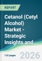 Cetanol (Cetyl Alcohol) Market - Strategic Insights and Forecasts (2026-2031) - Product Thumbnail Image
