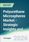 Polyurethane Microspheres Market - Strategic Insights and Forecasts (2026-2031) - Product Thumbnail Image
