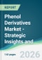 Phenol Derivatives Market - Strategic Insights and Forecasts (2026-2031) - Product Thumbnail Image