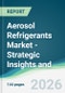 Aerosol Refrigerants Market - Strategic Insights and Forecasts (2026-2031) - Product Thumbnail Image