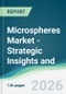 Microspheres Market - Strategic Insights and Forecasts (2026-2031) - Product Thumbnail Image