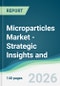 Microparticles Market - Strategic Insights and Forecasts (2026-2031) - Product Thumbnail Image