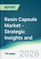 Resin Capsule Market - Strategic Insights and Forecasts (2026-2031) - Product Thumbnail Image