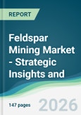 Feldspar Mining Market - Strategic Insights and Forecasts (2026-2031)- Product Image