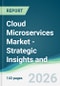 Cloud Microservices Market - Strategic Insights and Forecasts (2026-2031) - Product Thumbnail Image
