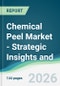 Chemical Peel Market - Strategic Insights and Forecasts (2026-2031) - Product Thumbnail Image