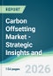 Carbon Offsetting Market - Strategic Insights and Forecasts (2026-2031) - Product Thumbnail Image