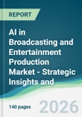 AI in Broadcasting and Entertainment Production Market - Strategic Insights and Forecasts (2026-2031)- Product Image