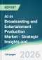 AI in Broadcasting and Entertainment Production Market - Strategic Insights and Forecasts (2026-2031) - Product Thumbnail Image