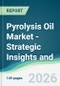 Pyrolysis Oil Market - Strategic Insights and Forecasts (2026-2031) - Product Thumbnail Image
