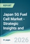 Japan 5G Fuel Cell Market - Strategic Insights and Forecasts (2026-2031) - Product Thumbnail Image