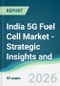 India 5G Fuel Cell Market - Strategic Insights and Forecasts (2026-2031) - Product Image