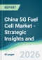 China 5G Fuel Cell Market - Strategic Insights and Forecasts (2026-2031) - Product Image