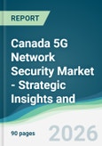 Canada 5G Network Security Market - Strategic Insights and Forecasts (2026-2031)- Product Image