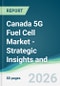 Canada 5G Fuel Cell Market - Strategic Insights and Forecasts (2026-2031) - Product Image