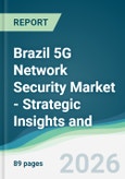 Brazil 5G Network Security Market - Strategic Insights and Forecasts (2026-2031)- Product Image