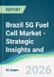 Brazil 5G Fuel Cell Market - Strategic Insights and Forecasts (2026-2031) - Product Thumbnail Image