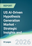 US AI-Driven Hypothesis Generation Market - Strategic Insights and Forecasts (2026-2031)- Product Image
