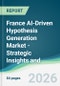France AI-Driven Hypothesis Generation Market - Strategic Insights and Forecasts (2026-2031) - Product Image