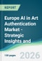 Europe AI in Art Authentication Market - Strategic Insights and Forecasts (2026-2031) - Product Image