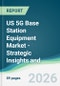 US 5G Base Station Equipment Market - Strategic Insights and Forecasts (2026-2031) - Product Image