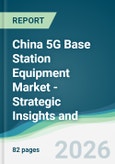 China 5G Base Station Equipment Market - Strategic Insights and Forecasts (2026-2031)- Product Image