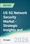 US 5G Network Security Market - Strategic Insights and Forecasts (2026-2031) - Product Thumbnail Image