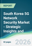 South Korea 5G Network Security Market - Strategic Insights and Forecasts (2026-2031)- Product Image