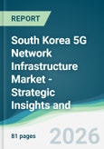 South Korea 5G Network Infrastructure Market - Strategic Insights and Forecasts (2026-2031)- Product Image