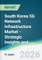 South Korea 5G Network Infrastructure Market - Strategic Insights and Forecasts (2026-2031) - Product Image