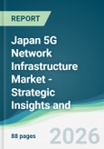 Japan 5G Network Infrastructure Market - Strategic Insights and Forecasts (2026-2031)- Product Image