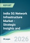 India 5G Network Infrastructure Market - Strategic Insights and Forecasts (2026-2031) - Product Image