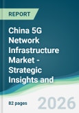 China 5G Network Infrastructure Market - Strategic Insights and Forecasts (2026-2031)- Product Image