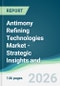 Antimony Refining Technologies Market - Strategic Insights and Forecasts (2026-2031) - Product Thumbnail Image
