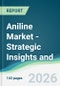Aniline Market - Strategic Insights and Forecasts (2026-2031) - Product Thumbnail Image
