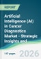 Artificial Intelligence (AI) in Cancer Diagnostics Market - Strategic Insights and Forecasts (2026-2031) - Product Thumbnail Image
